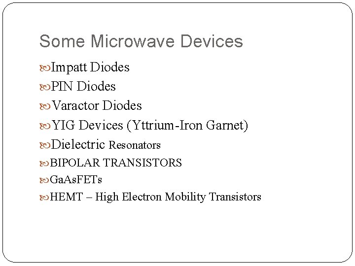 Some Microwave Devices Impatt Diodes PIN Diodes Varactor Diodes YIG Devices (Yttrium-Iron Garnet) Dielectric