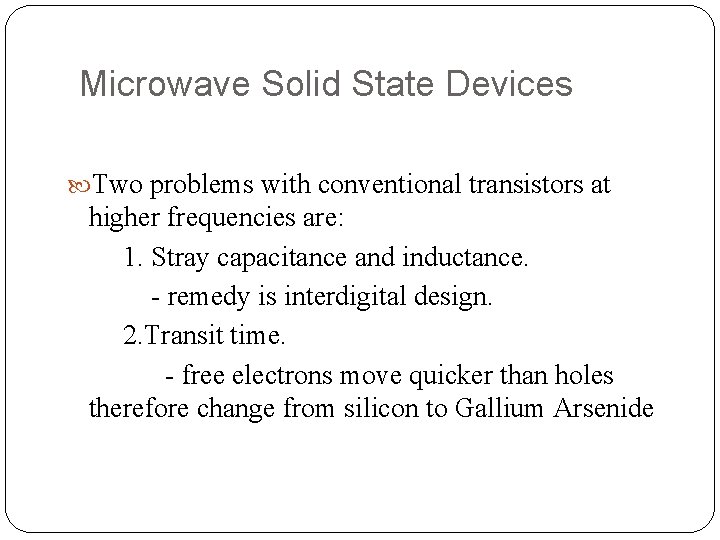 Microwave Solid State Devices Two problems with conventional transistors at higher frequencies are: 1.