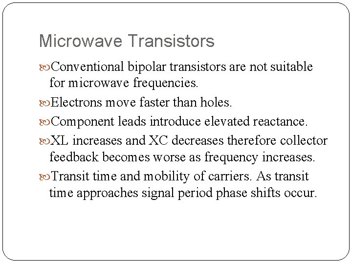 Microwave Transistors Conventional bipolar transistors are not suitable for microwave frequencies. Electrons move faster