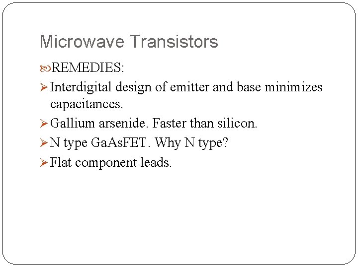 Microwave Transistors REMEDIES: Ø Interdigital design of emitter and base minimizes capacitances. Ø Gallium