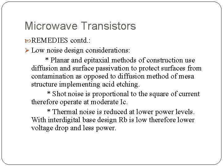 Microwave Transistors REMEDIES contd. : Ø Low noise design considerations: * Planar and epitaxial