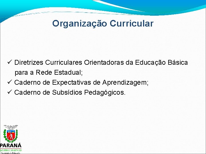 Organização Curricular Diretrizes Curriculares Orientadoras da Educação Básica para a Rede Estadual; Caderno de