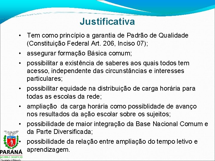 Justificativa • Tem como princípio a garantia de Padrão de Qualidade (Constituição Federal Art.