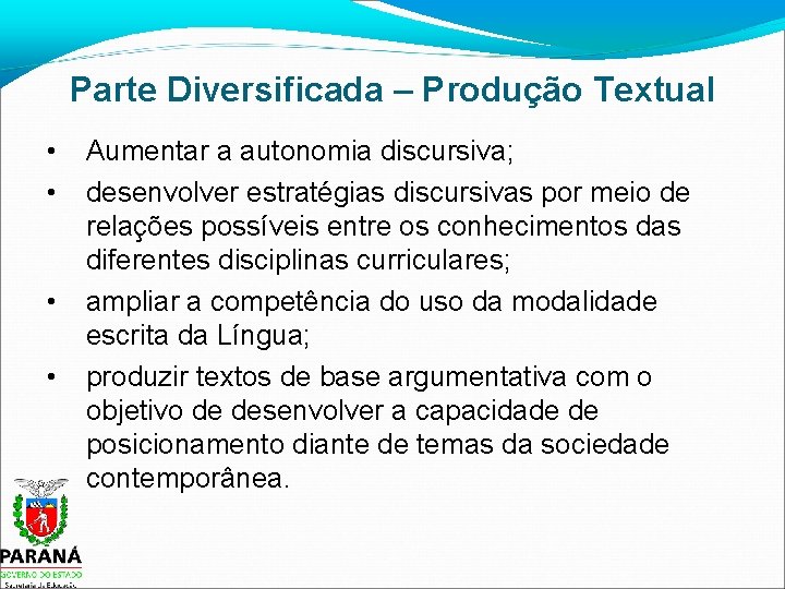 Parte Diversificada – Produção Textual • • Aumentar a autonomia discursiva; desenvolver estratégias discursivas