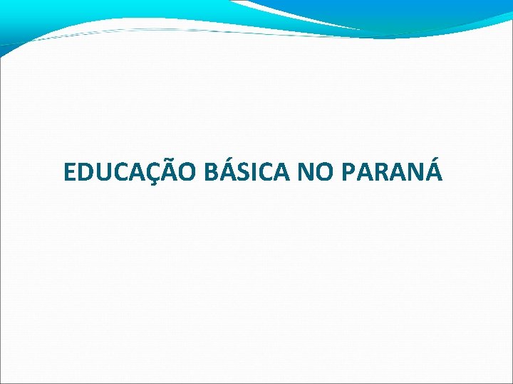 EDUCAÇÃO BÁSICA NO PARANÁ 