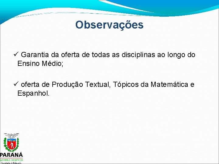 Observações Garantia da oferta de todas as disciplinas ao longo do Ensino Médio; oferta