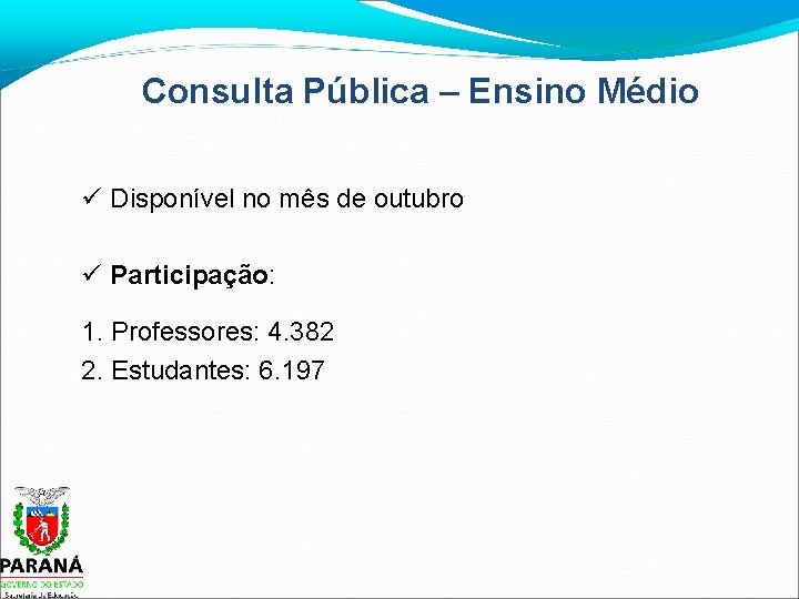 Consulta Pública – Ensino Médio Disponível no mês de outubro Participação: 1. Professores: 4.