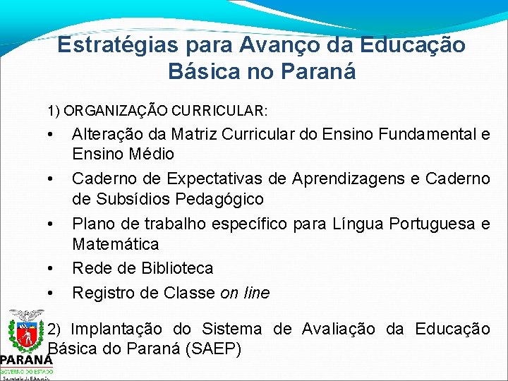 Estratégias para Avanço da Educação Básica no Paraná 1) ORGANIZAÇÃO CURRICULAR: • • •