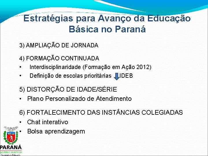 Estratégias para Avanço da Educação Básica no Paraná 3) AMPLIAÇÃO DE JORNADA 4) FORMAÇÃO