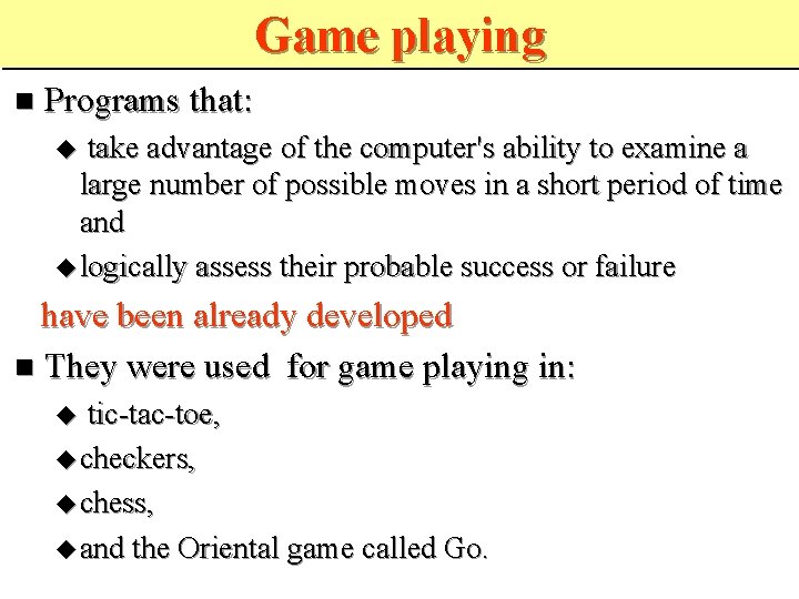 Game playing Programs that: take advantage of the computer's ability to examine a large