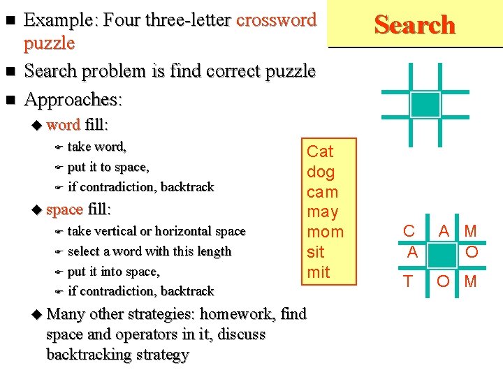  Example: Four three-letter crossword puzzle Search problem is find correct puzzle Approaches: Search