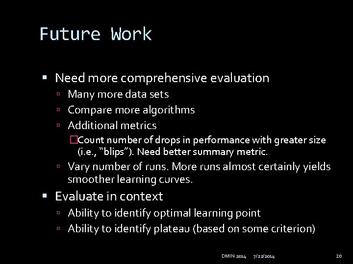Future Work Need more comprehensive evaluation Many more data sets Compare more algorithms Additional