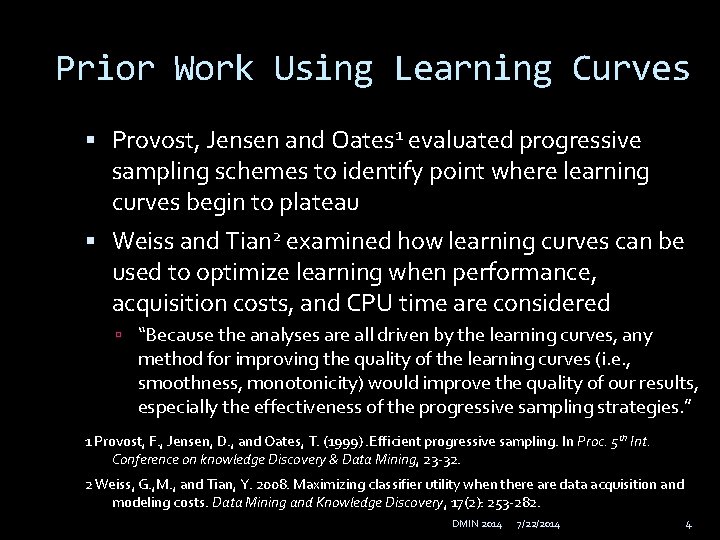 Prior Work Using Learning Curves Provost, Jensen and Oates 1 evaluated progressive sampling schemes