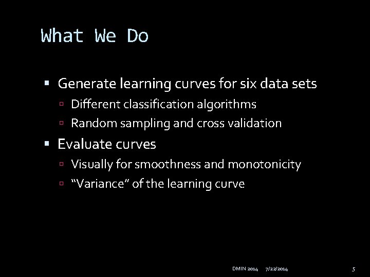 What We Do Generate learning curves for six data sets Different classification algorithms Random