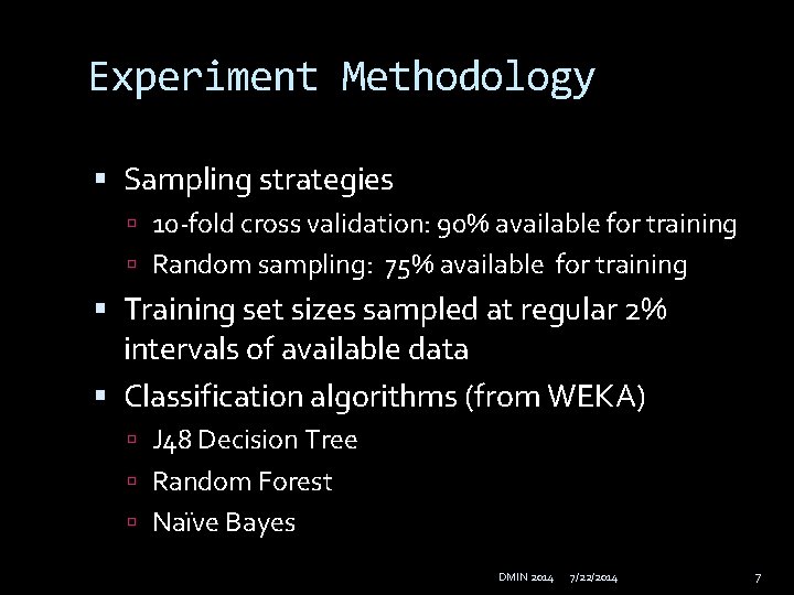 Experiment Methodology Sampling strategies 10 -fold cross validation: 90% available for training Random sampling: