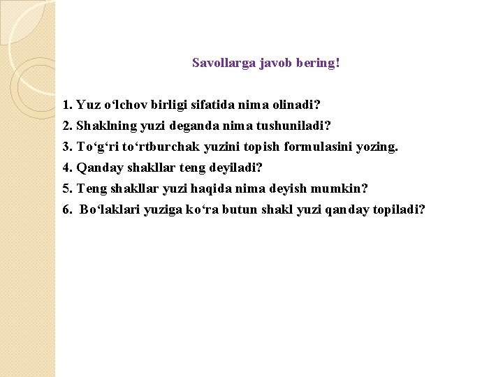 Savollarga javob bering! 1. Yuz o‘lchov birligi sifatida nima olinadi? 2. Shaklning yuzi deganda