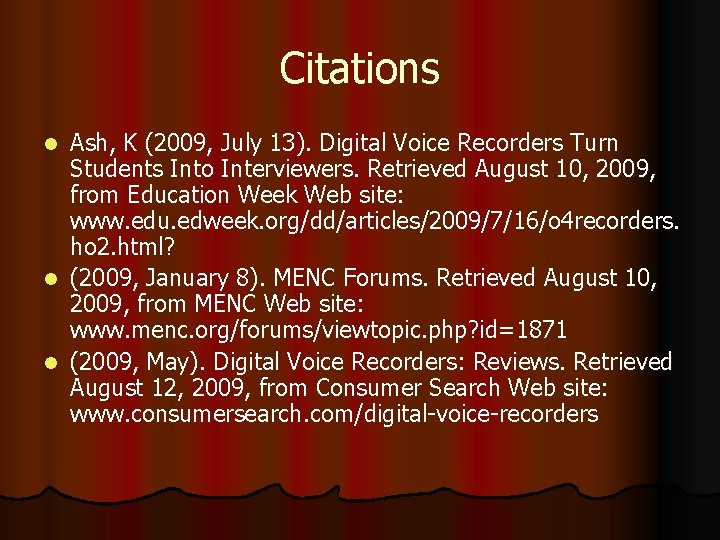 Citations Ash, K (2009, July 13). Digital Voice Recorders Turn Students Into Interviewers. Retrieved