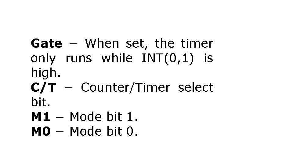 Gate − When set, the timer only runs while INT(0, 1) is high. C/T