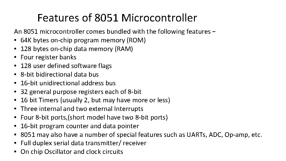 Features of 8051 Microcontroller An 8051 microcontroller comes bundled with the following features −