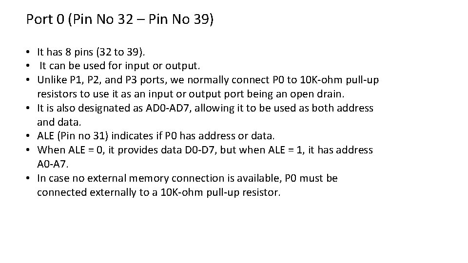 Port 0 (Pin No 32 – Pin No 39) • It has 8 pins
