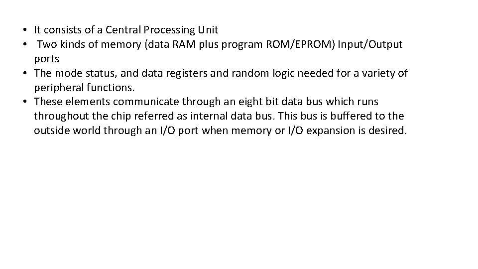  • It consists of a Central Processing Unit • Two kinds of memory