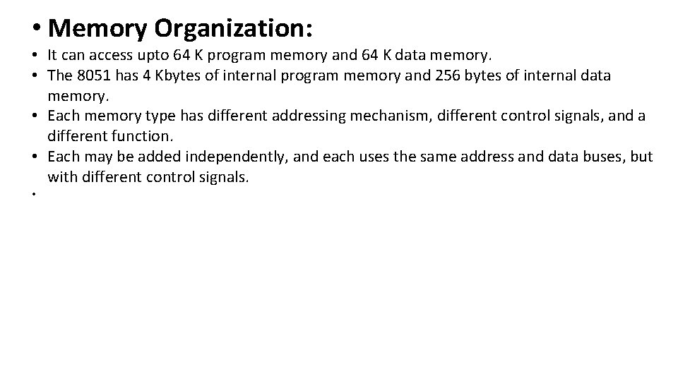  • Memory Organization: • It can access upto 64 K program memory and