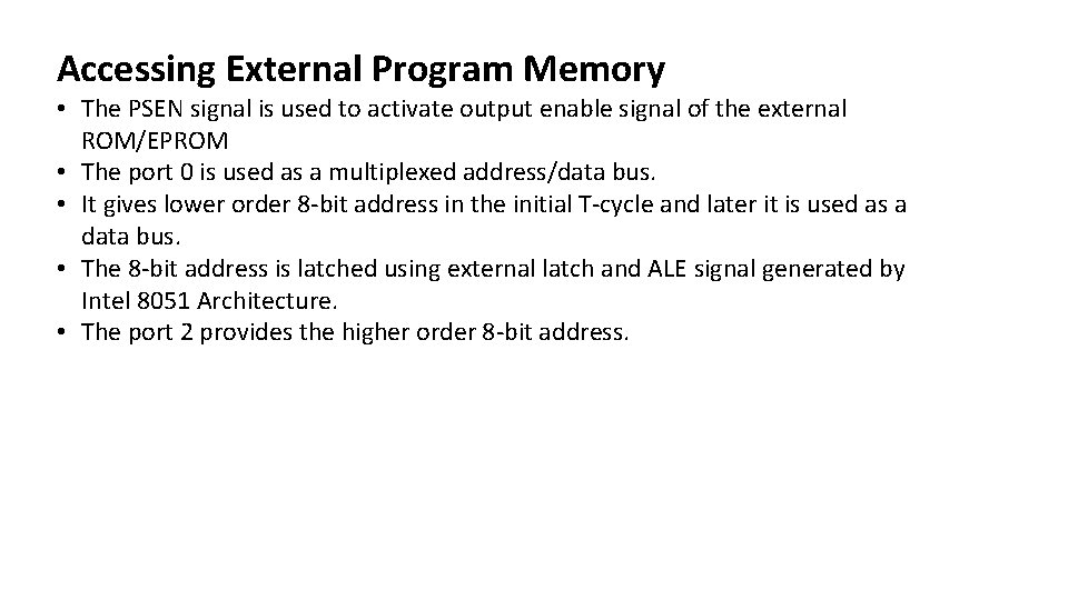 Accessing External Program Memory • The PSEN signal is used to activate output enable