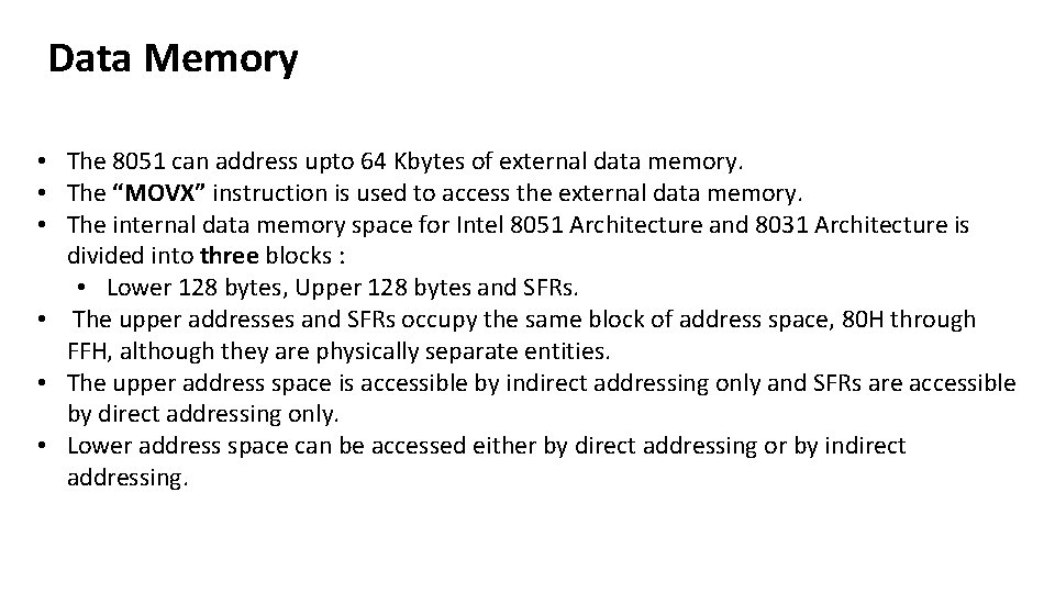 Data Memory • The 8051 can address upto 64 Kbytes of external data memory.