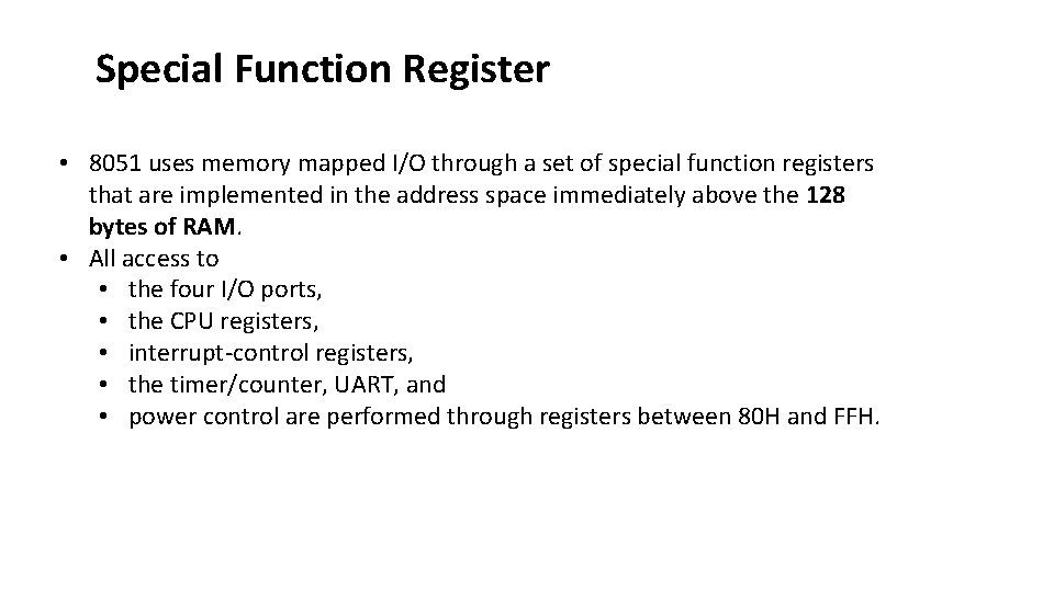 Special Function Register • 8051 uses memory mapped I/O through a set of special