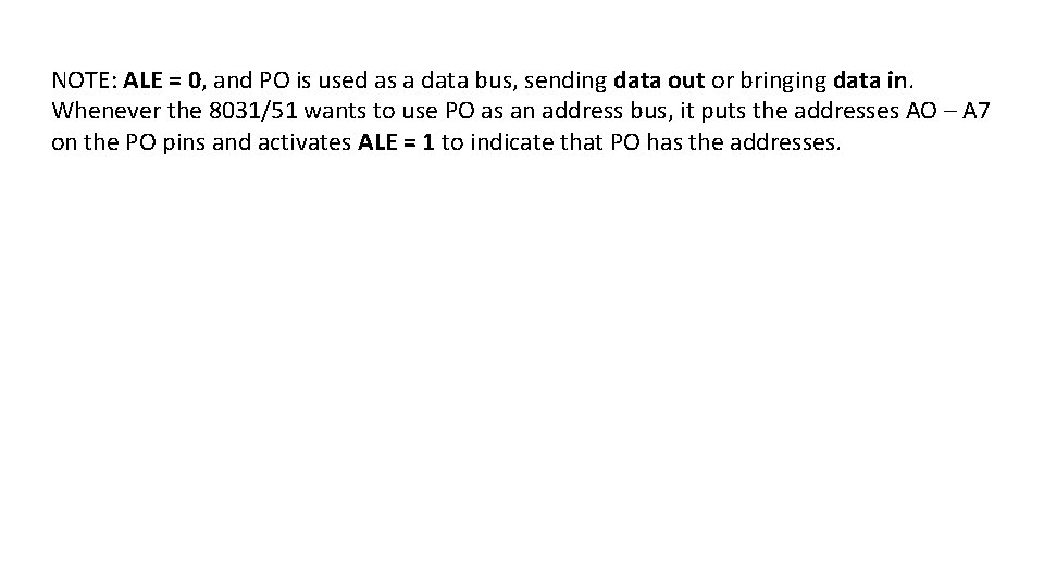 NOTE: ALE = 0, and PO is used as a data bus, sending data