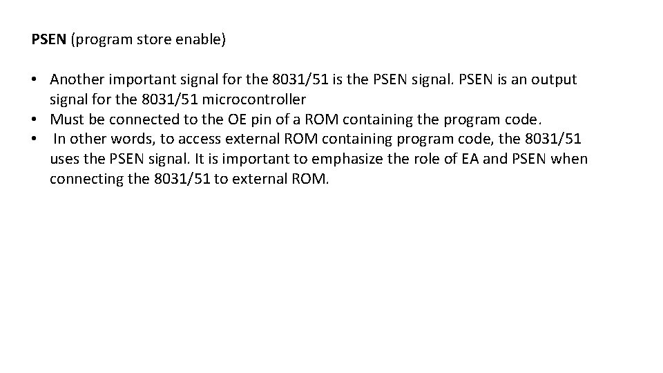 PSEN (program store enable) • Another important signal for the 8031/51 is the PSEN
