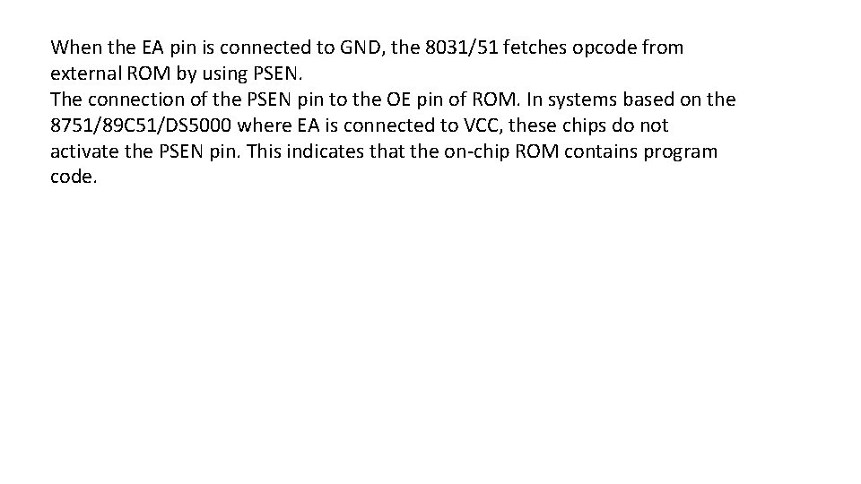 When the EA pin is connected to GND, the 8031/51 fetches opcode from external
