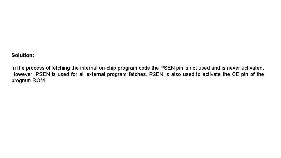 Solution: In the process of fetching the internal on-chip program code the PSEN pin