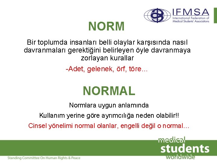 NORM Bir toplumda insanları belli olaylar karşısında nasıl davranmaları gerektiğini belirleyen öyle davranmaya zorlayan