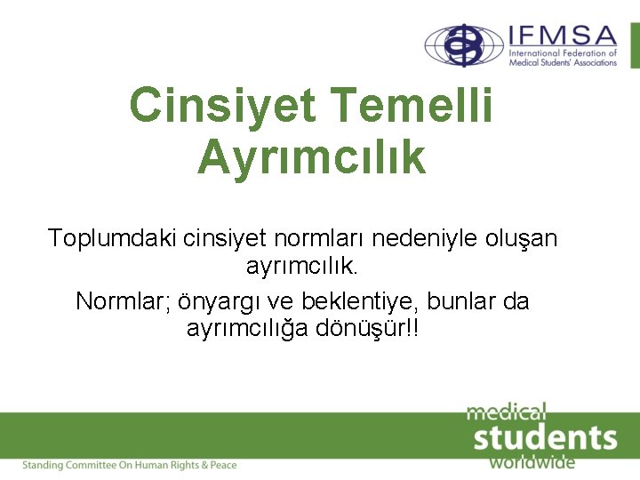 Cinsiyet Temelli Ayrımcılık Toplumdaki cinsiyet normları nedeniyle oluşan ayrımcılık. Normlar; önyargı ve beklentiye, bunlar