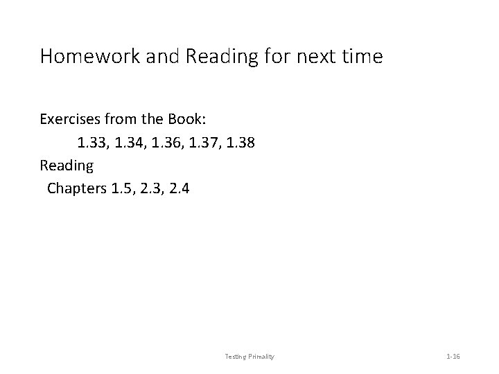 Homework and Reading for next time Exercises from the Book: 1. 33, 1. 34,