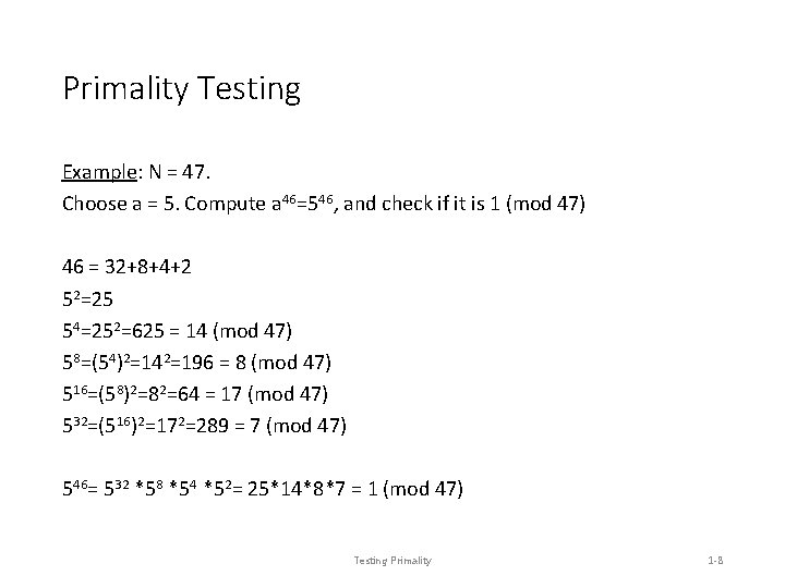 Primality Testing Example: N = 47. Choose a = 5. Compute a 46=546, and