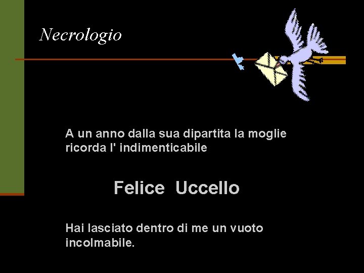 Necrologio A un anno dalla sua dipartita la moglie ricorda l' indimenticabile Felice Uccello