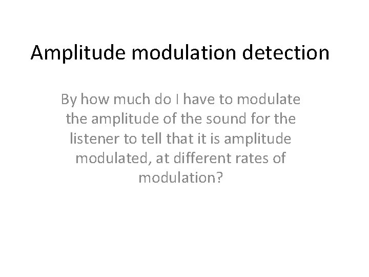 Amplitude modulation detection By how much do I have to modulate the amplitude of