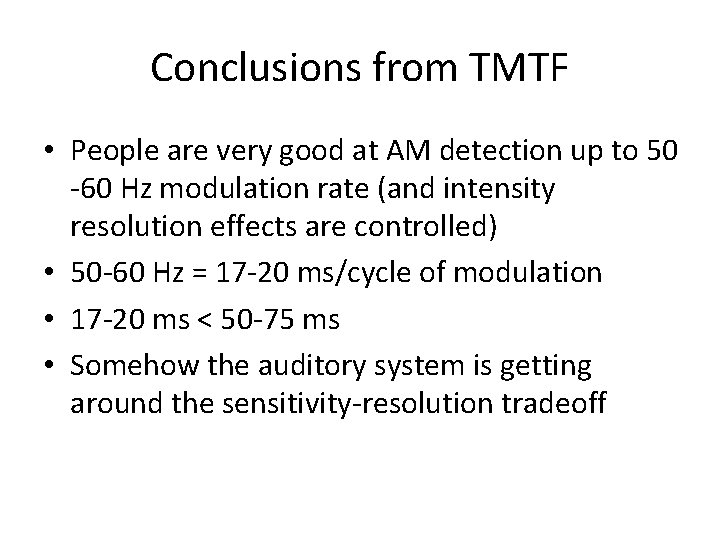 Conclusions from TMTF • People are very good at AM detection up to 50