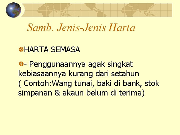 Samb. Jenis-Jenis Harta HARTA SEMASA - Penggunaannya agak singkat kebiasaannya kurang dari setahun (