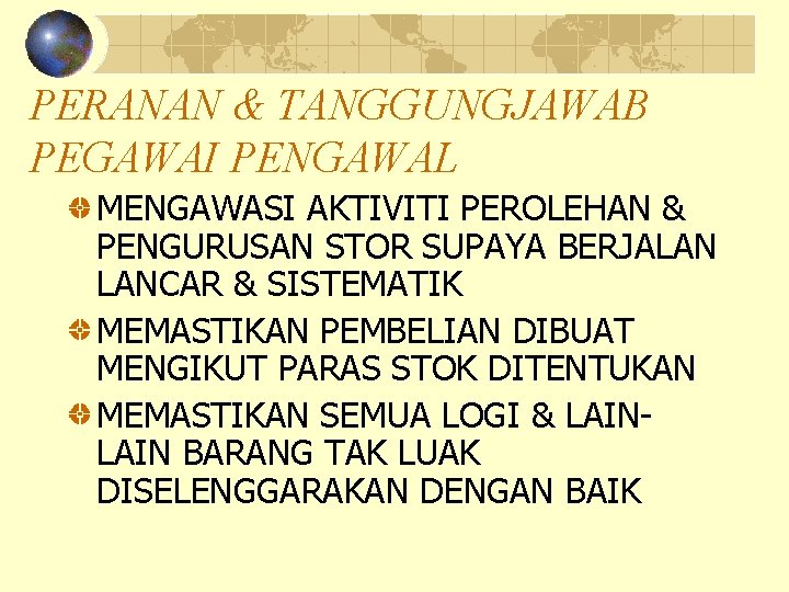 PERANAN & TANGGUNGJAWAB PEGAWAI PENGAWAL MENGAWASI AKTIVITI PEROLEHAN & PENGURUSAN STOR SUPAYA BERJALAN LANCAR