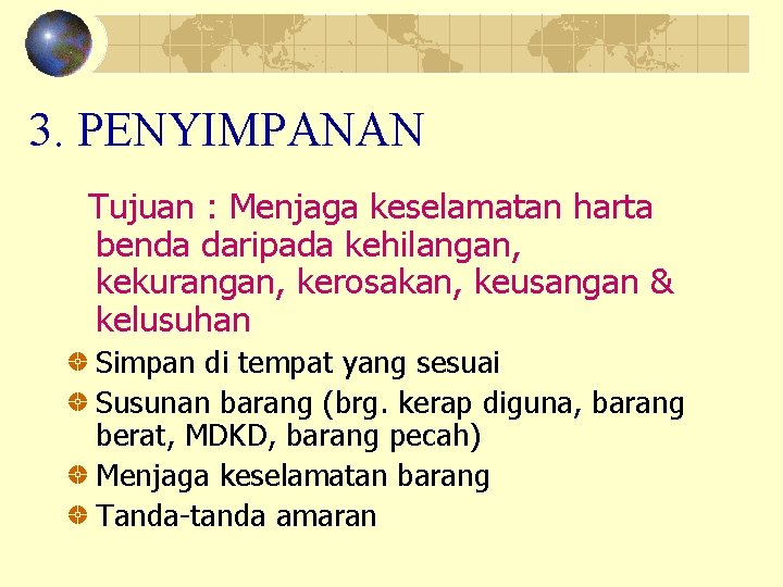 3. PENYIMPANAN Tujuan : Menjaga keselamatan harta benda daripada kehilangan, kekurangan, kerosakan, keusangan &