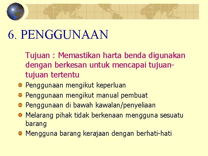6. PENGGUNAAN Tujuan : Memastikan harta benda digunakan dengan berkesan untuk mencapai tujuan tertentu