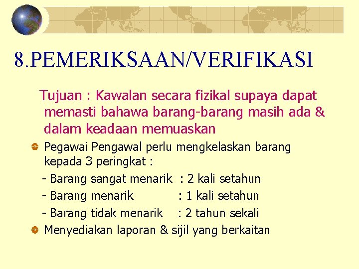 8. PEMERIKSAAN/VERIFIKASI Tujuan : Kawalan secara fizikal supaya dapat memasti bahawa barang-barang masih ada