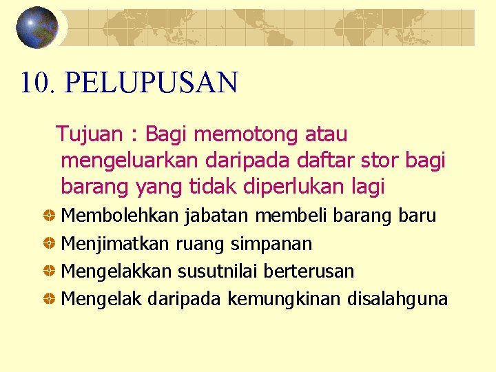 10. PELUPUSAN Tujuan : Bagi memotong atau mengeluarkan daripada daftar stor bagi barang yang