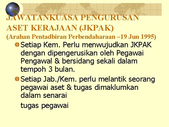 JAWATANKUASA PENGURUSAN ASET KERAJAAN (JKPAK) (Arahan Pentadbiran Perbendaharaan – 19 Jun 1995) Setiap Kem.