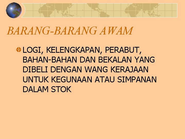 BARANG-BARANG AWAM LOGI, KELENGKAPAN, PERABUT, BAHAN-BAHAN DAN BEKALAN YANG DIBELI DENGAN WANG KERAJAAN UNTUK