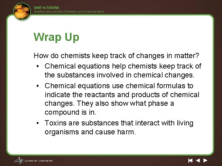Wrap Up How do chemists keep track of changes in matter? • Chemical equations
