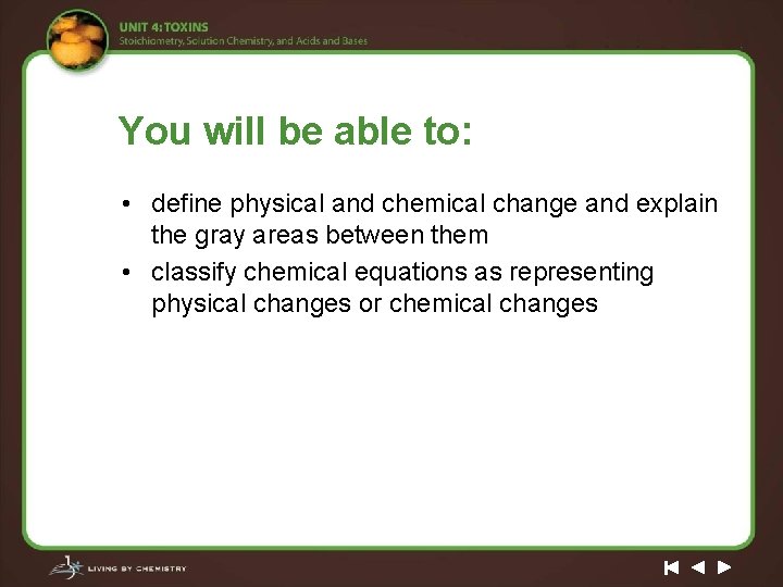 You will be able to: • define physical and chemical change and explain the